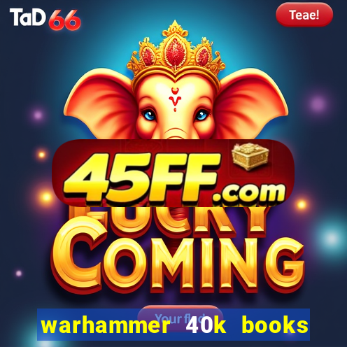 warhammer 40k books where to start